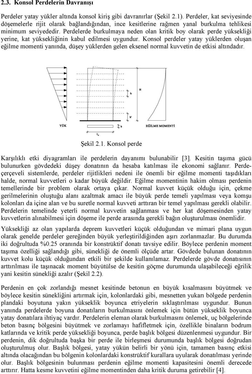 Perdelerde burkulmaya neden olan kritik boy olarak perde yüksekliği yerine, kat yüksekliğinin kabul edilmesi uygundur.