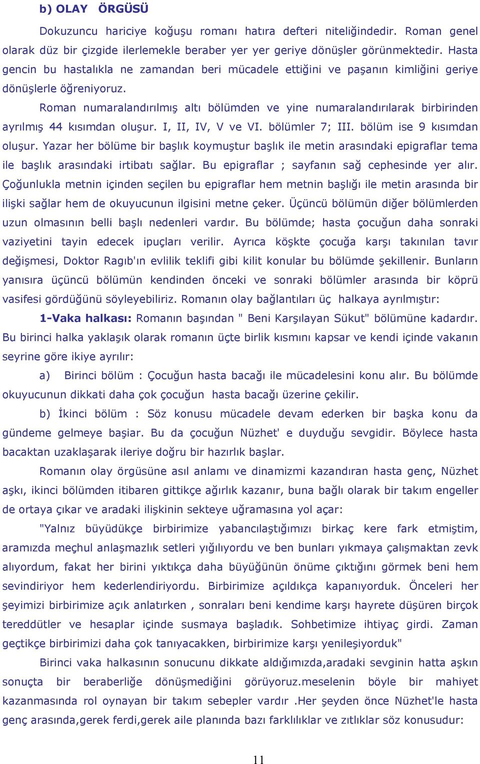 Roman numaralandırılmış altı bölümden ve yine numaralandırılarak birbirinden ayrılmış 44 kısımdan oluşur. I, II, IV, V ve VI. bölümler 7; III. bölüm ise 9 kısımdan oluşur.