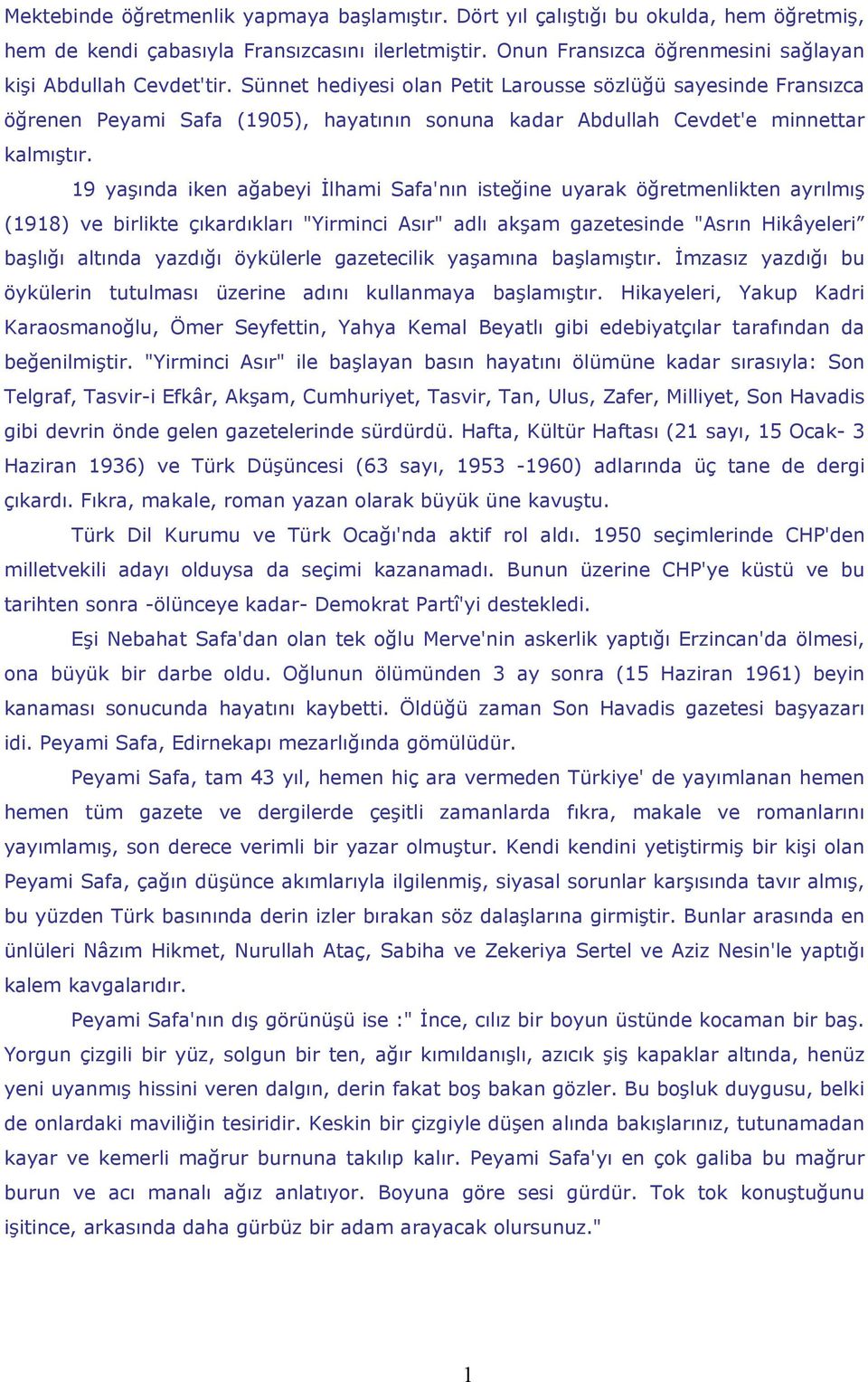 Sünnet hediyesi olan Petit Larousse sözlüğü sayesinde Fransızca öğrenen Peyami Safa (1905), hayatının sonuna kadar Abdullah Cevdet'e minnettar kalmıştır.