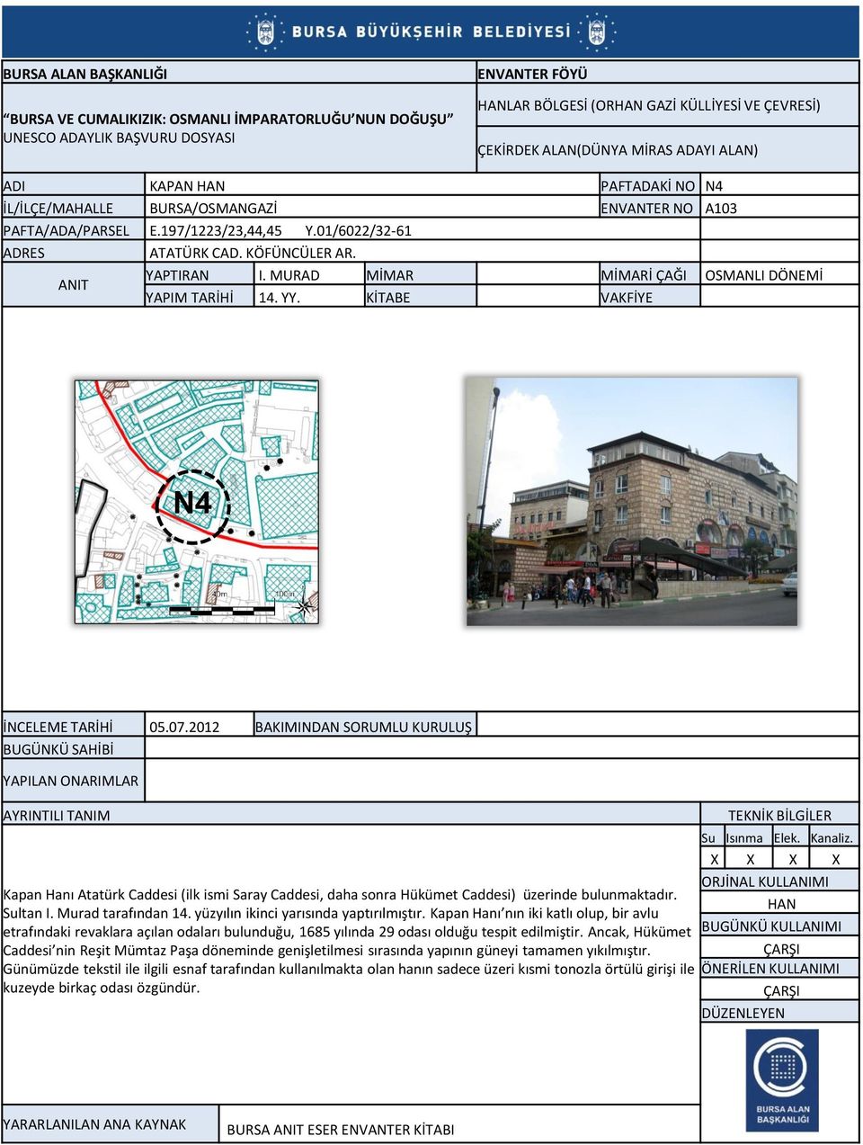 2012 BAKIMINDAN SORUMLU KURULUŞ YAPILAN ONARIMLAR Kapan Hanı Atatürk Caddesi (ilk ismi Saray Caddesi, daha sonra Hükümet Caddesi) üzerinde bulunmaktadır. HAN Sultan I. Murad tarafından 14.