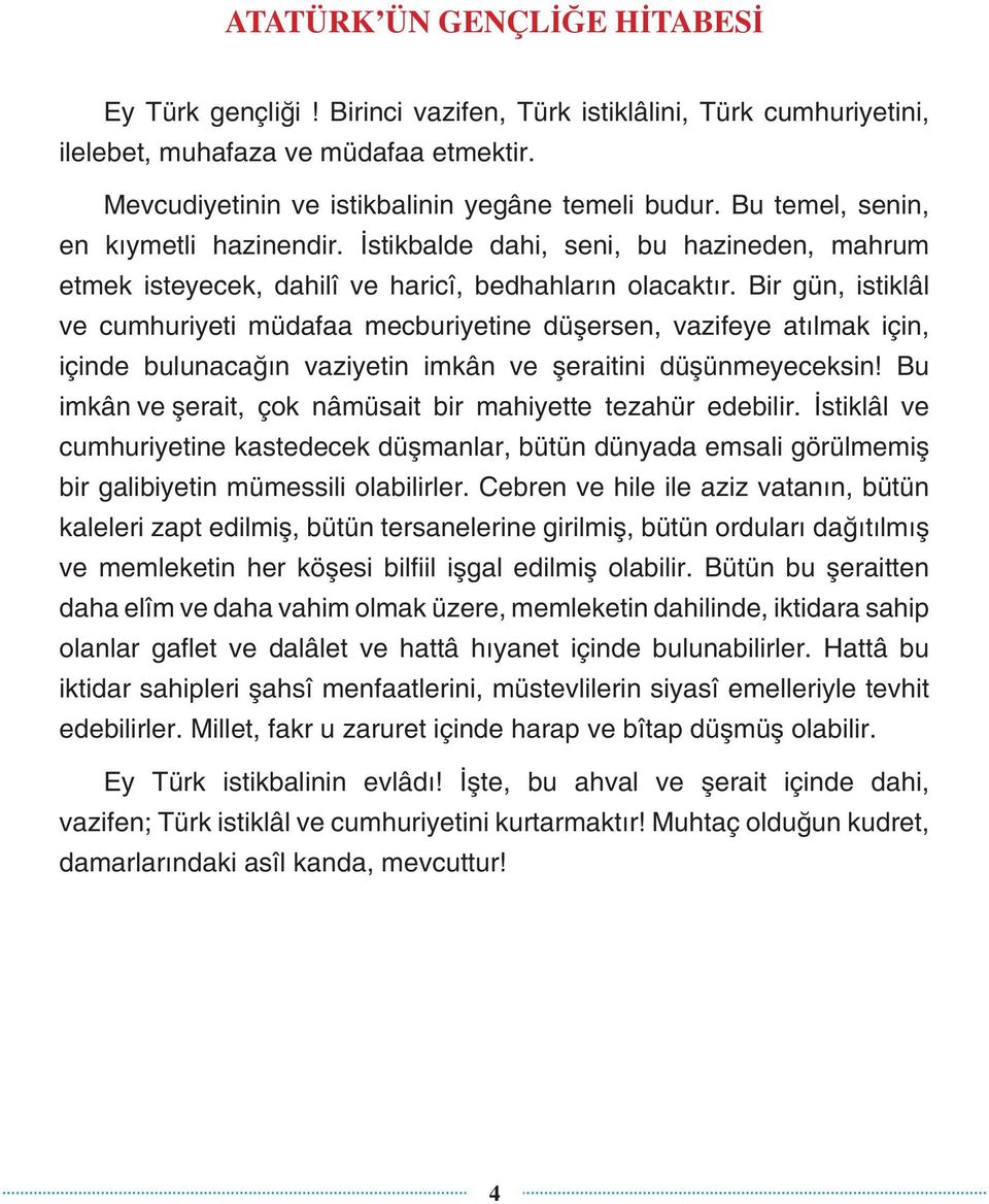 Bir gün, istiklâl ve cumhuriyeti müdafaa mecburiyetine düflersen, vazifeye at lmak için, içinde bulunacağ n vaziyetin imkân ve fleraitini düflünmeyeceksin!