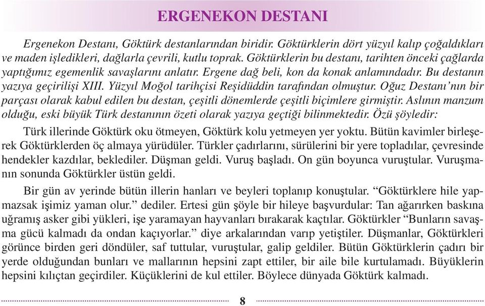 Yüzyıl Moğol tarihçisi Reşidüddin tarafından olmuştur. Oğuz Destanı nın bir parçası olarak kabul edilen bu destan, çeşitli dönemlerde çeşitli biçimlere girmiştir.