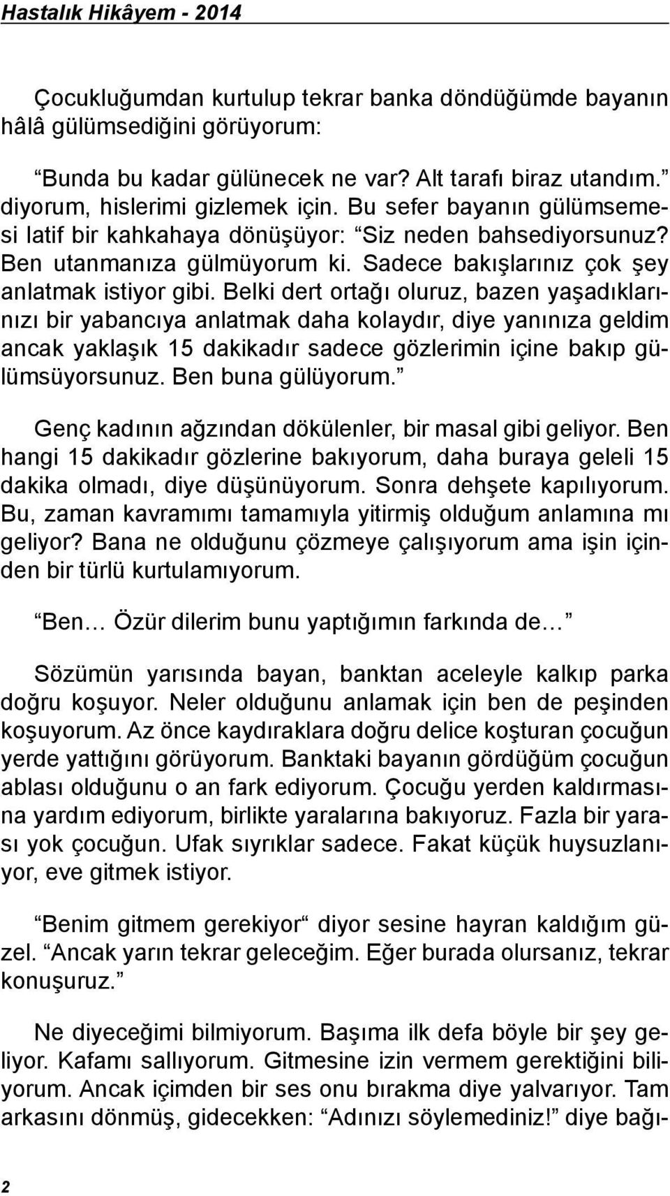 Sadece bakışlarınız çok şey anlatmak istiyor gibi.