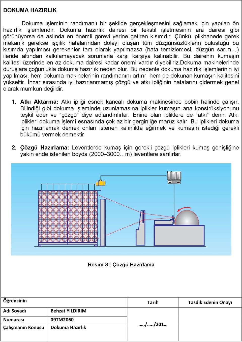 Çünkü iplikhanede gerek mekanik gerekse işçilik hatalarından dolayı oluşan tüm düzgünsüzlüklerin buluştuğu bu kısımda yapılması gerekenler tam olarak yapılmazsa (hata temizlemesi, düzgün sarım )