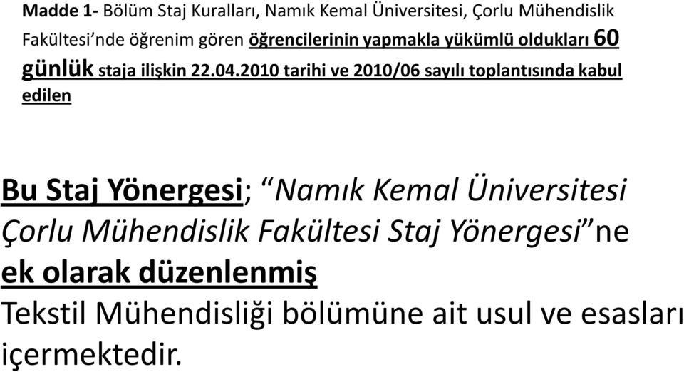 2010 tarihi ve 2010/06 sayılı toplantısında kabul edilen Bu Staj Yönergesi; Namık Kemal Üniversitesi