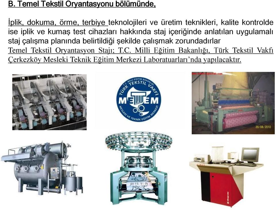 çalışma planında belirtildiği şekilde çalışmak zorundadırlar Temel Tekstil Oryantasyon Stajı; T.C.