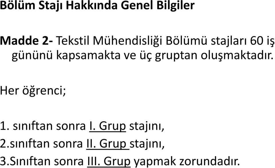 oluşmaktadır. Her öğrenci; 1. sınıftan sonra I. Grup stajını, 2.