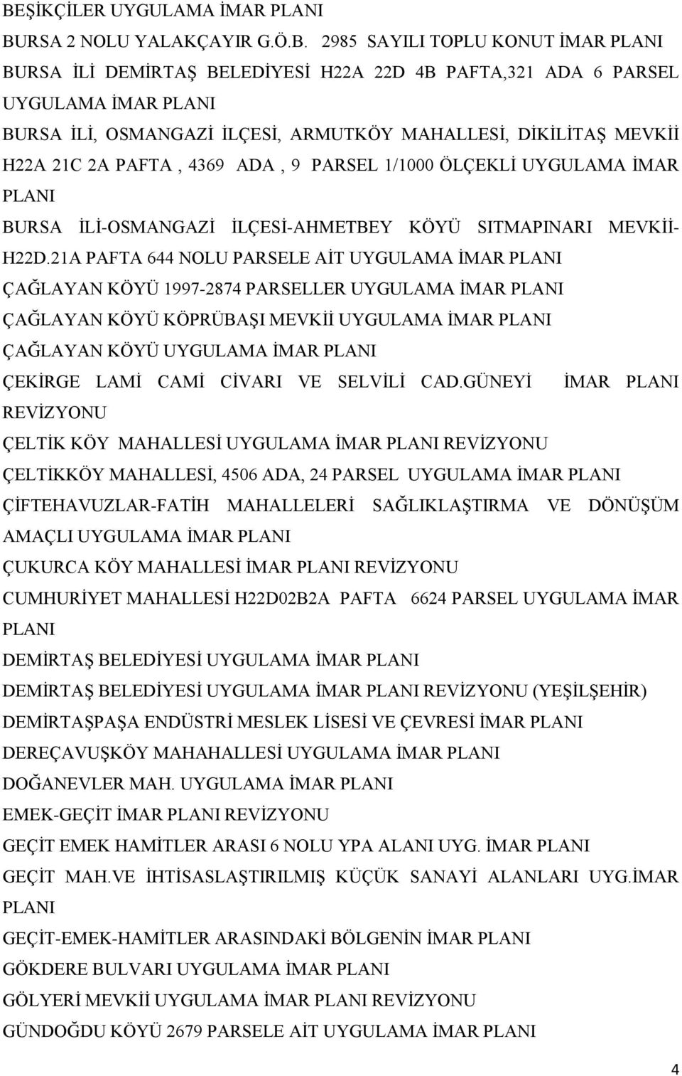 21A PAFTA 644 NOLU PARSELE AİT UYGULAMA ÇAĞLAYAN KÖYÜ 1997-2874 PARSELLER UYGULAMA ÇAĞLAYAN KÖYÜ KÖPRÜBAŞI MEVKİİ UYGULAMA ÇAĞLAYAN KÖYÜ UYGULAMA ÇEKİRGE LAMİ CAMİ CİVARI VE SELVİLİ CAD.