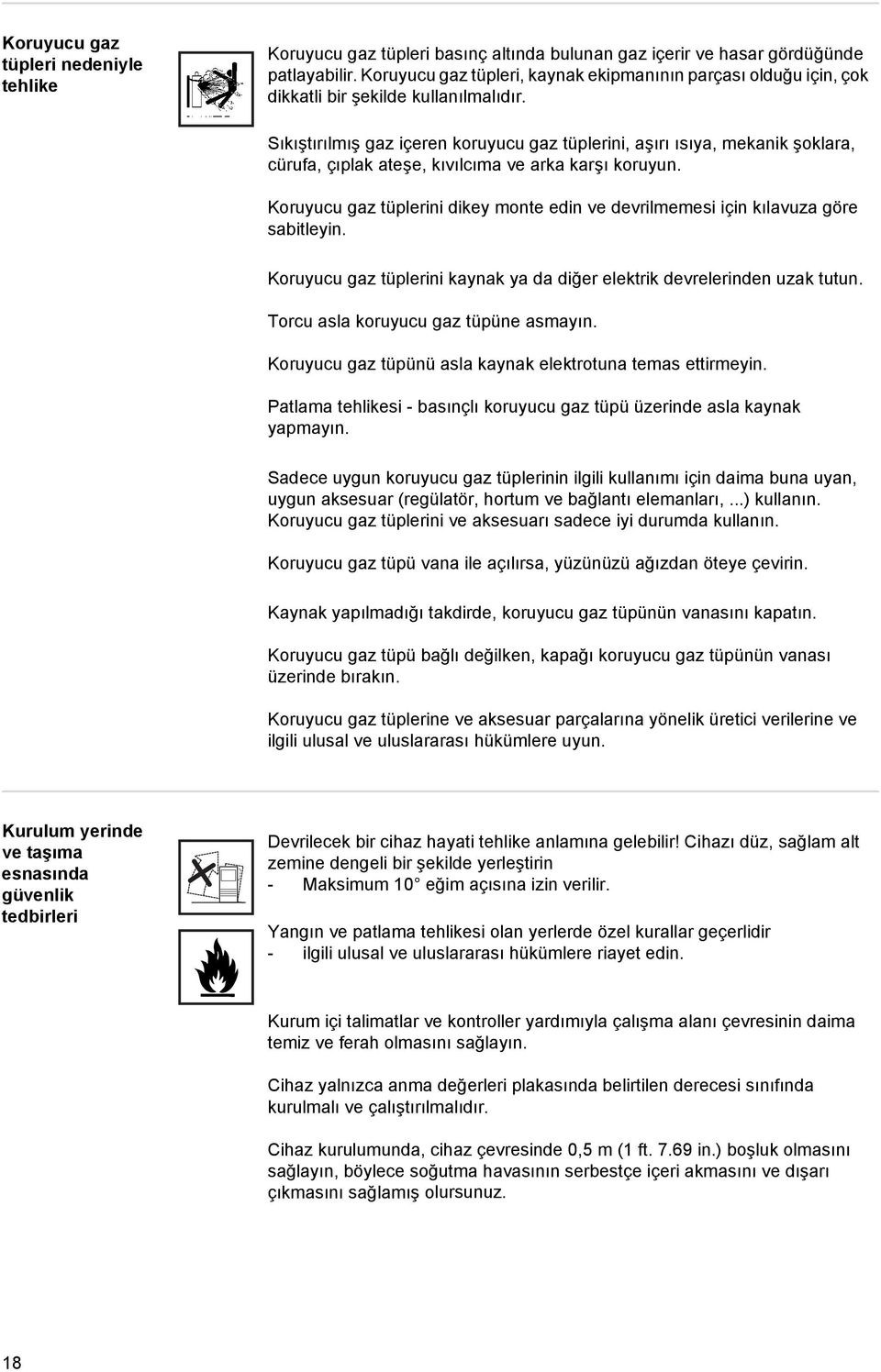 Sıkıştırılmış gaz içeren koruyucu gaz tüplerini, aşırı ısıya, mekanik şoklara, cürufa, çıplak ateşe, kıvılcıma ve arka karşı koruyun.