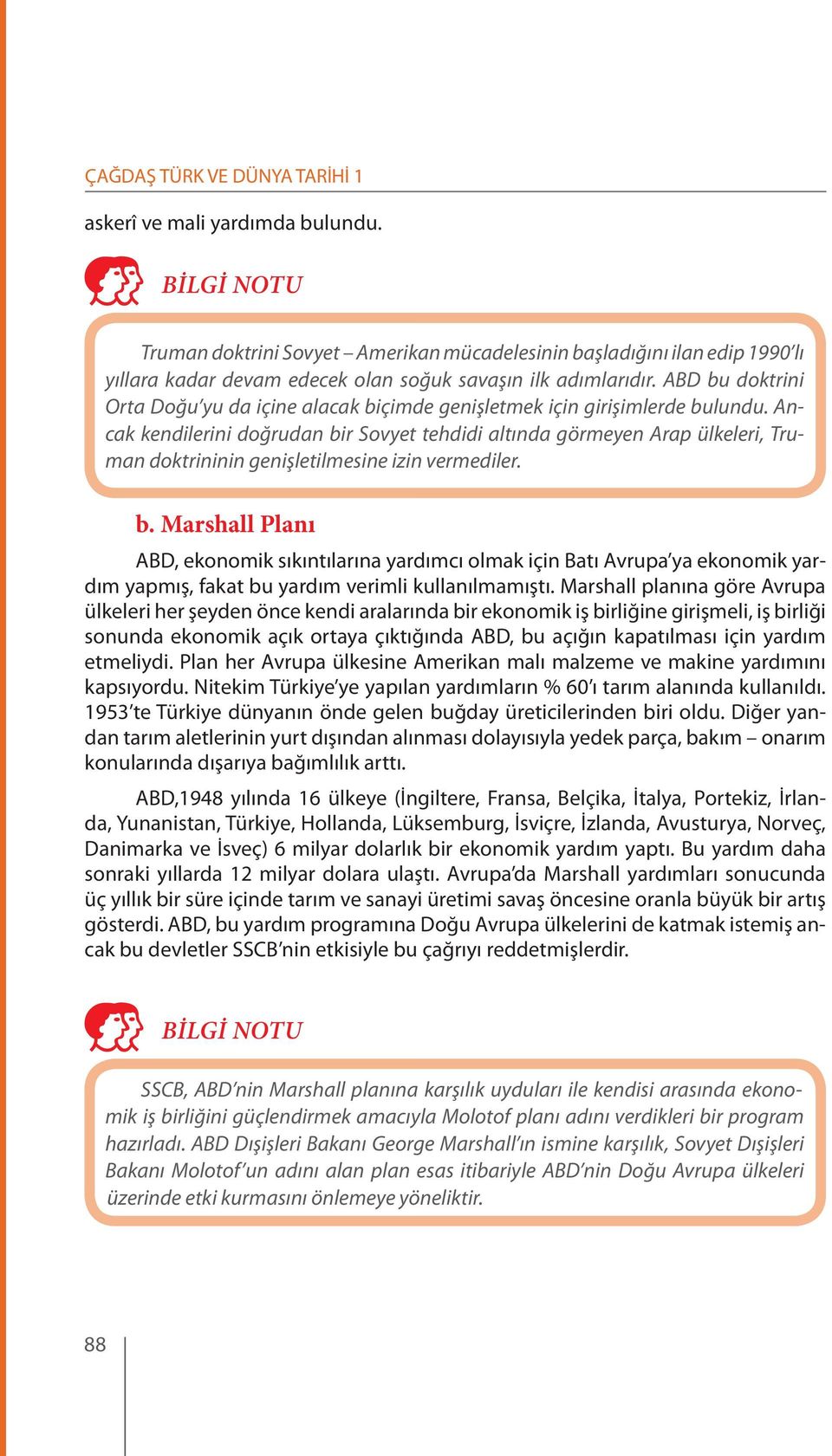 Ancak kendilerini doğrudan bir Sovyet tehdidi altında görmeyen Arap ülkeleri, Truman doktrininin genişletilmesine izin vermediler. b. Marshall Planı ABD, ekonomik sıkıntılarına yardımcı olmak için Batı Avrupa ya ekonomik yardım yapmış, fakat bu yardım verimli kullanılmamıştı.