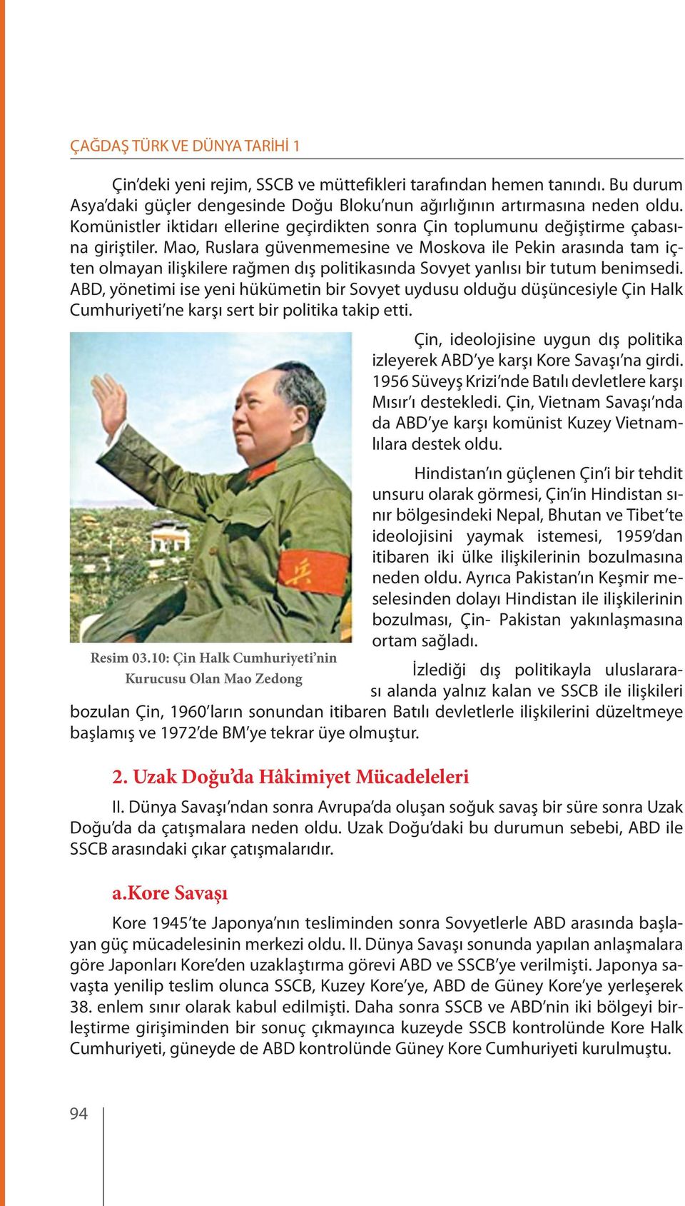 Mao, Ruslara güvenmemesine ve Moskova ile Pekin arasında tam içten olmayan ilişkilere rağmen dış politikasında Sovyet yanlısı bir tutum benimsedi.