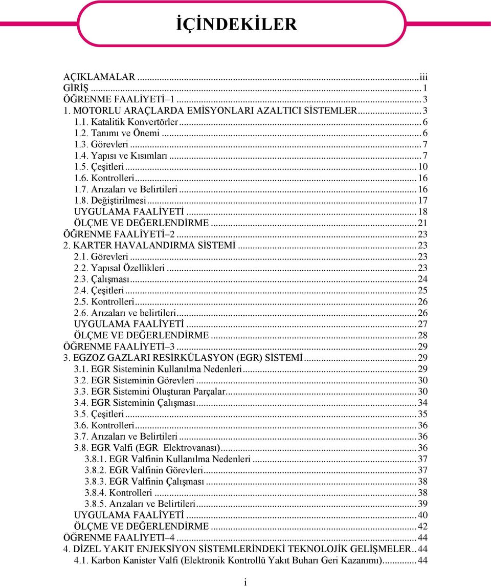 .. 21 ÖĞRENME FAALİYETİ 2... 23 2. KARTER HAVALANDIRMA SİSTEMİ... 23 2.1. Görevleri... 23 2.2. Yapısal Özellikleri... 23 2.3. Çalışması... 24 2.4. Çeşitleri... 25 2.5. Kontrolleri... 26 