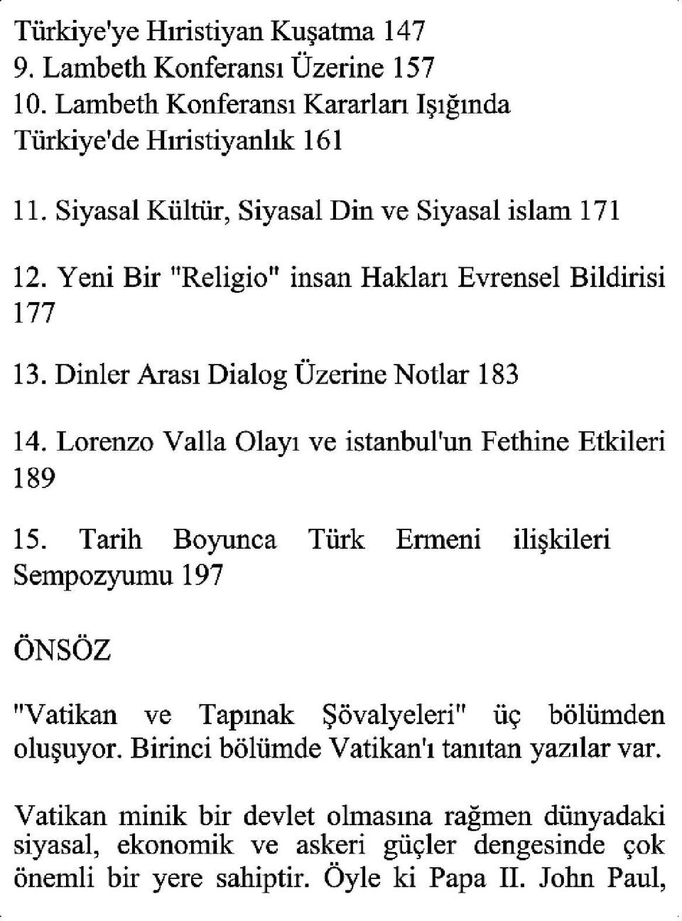 Yeni Bir "Religio" insan Hakları Evrensel Bildirisi 177 13. Dinler Arası Dialog Üzerine Notlar l83 i4. Lorenzo Valla Olayı VC istanbul'un Fethine Etkileri 189 15.