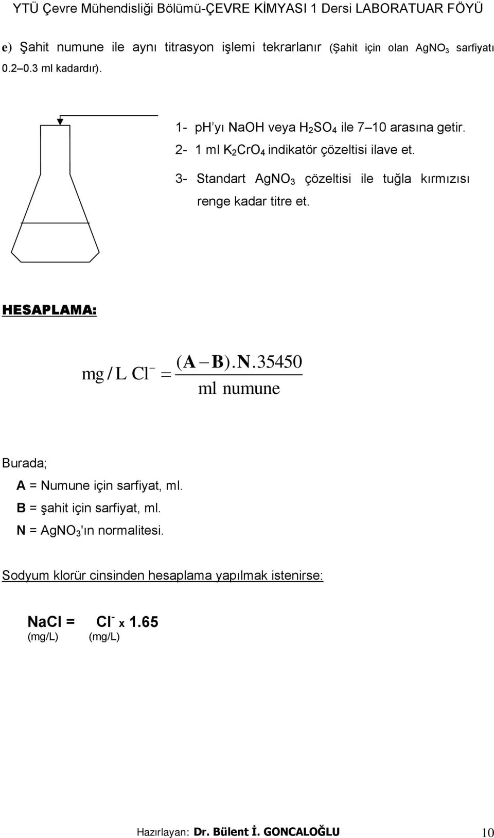 3- Standart AgNO 3 çözeltisi ile tuğla kırmızısı renge kadar titre et. HESAPLAMA: mg / L Cl ( ).