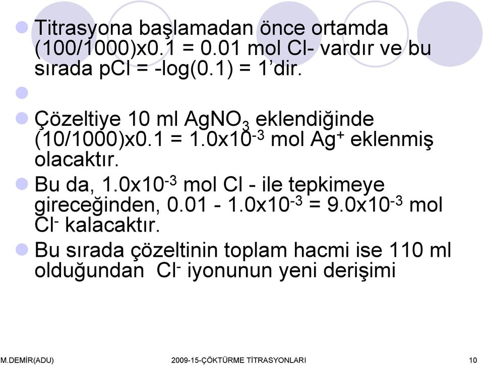 Bu da, 1.0x10-3 mol Cl - ile tepkimeye gireceğinden, 0.01-1.0x10-3 = 9.0x10-3 mol Cl - kalacaktır.