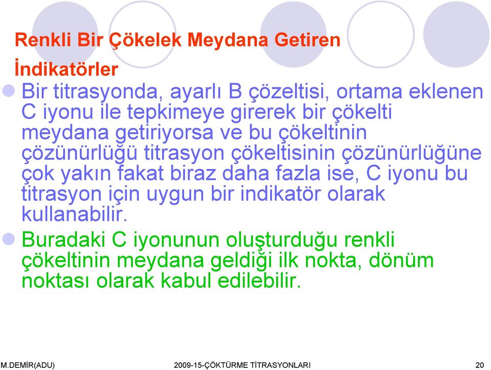 biraz daha fazla ise, C iyonu bu titrasyon için uygun bir indikatör olarak kullanabilir.