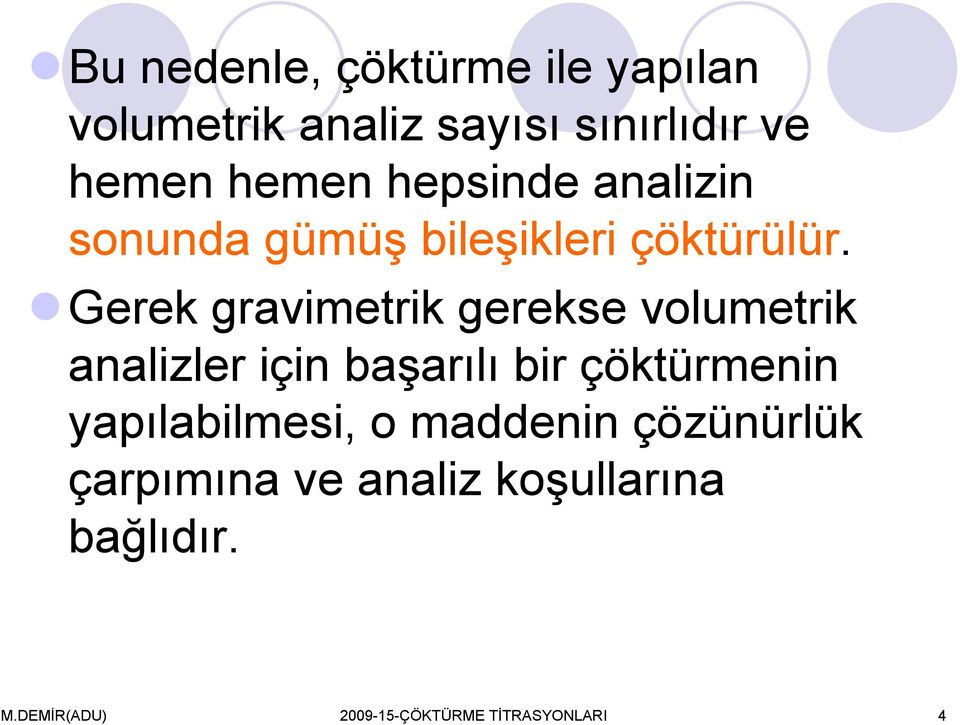 Gerek gravimetrik gerekse volumetrik analizler için başarılı bir çöktürmenin