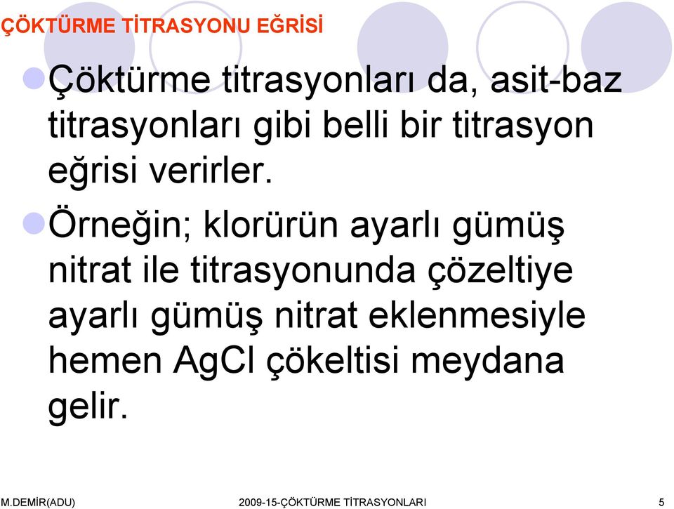 Örneğin; klorürün ayarlı gümüş nitrat ile titrasyonunda çözeltiye ayarlı