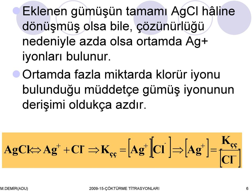 Ortamda fazla miktarda klorür iyonu bulunduğu müddetçe gümüş iyonunun derişimi