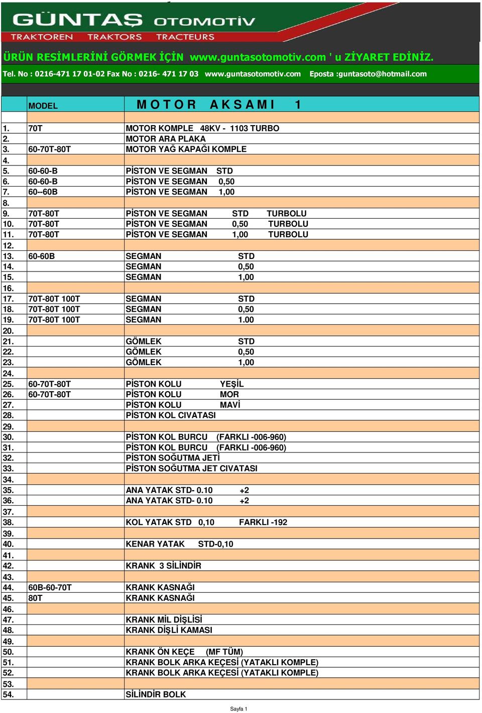 60--60B PİSTON VE SEGMAN 1,00 8. 9. 70T-80T PİSTON VE SEGMAN STD TURBOLU 10. 70T-80T PİSTON VE SEGMAN 0,50 TURBOLU 11. 70T-80T PİSTON VE SEGMAN 1,00 TURBOLU 12. 13. 60-60B SEGMAN STD 14.