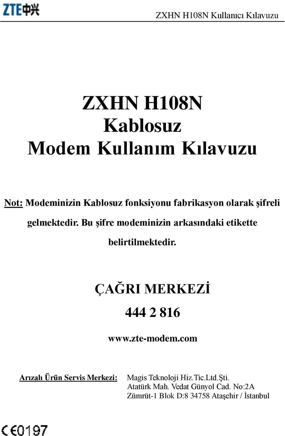 Bu şifre modeminizin arkasındaki etikette belirtilmektedir. ÇAĞRI MERKEZİ www.zte-modem.