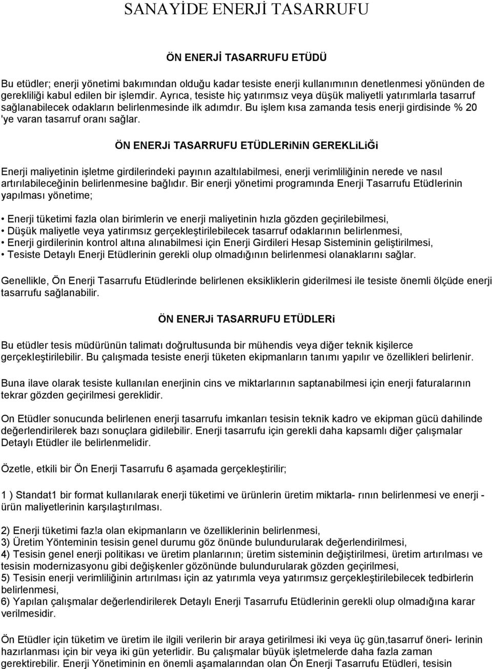 Bu işlem kısa zamanda tesis enerji girdisinde % 20 'ye varan tasarruf oranı sağlar.