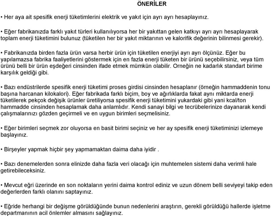 bilinmesi gerekir). Fabrikanızda birden fazla ürün varsa herbir ürün için tüketilen enerjiyi ayrı ayrı ölçünüz.