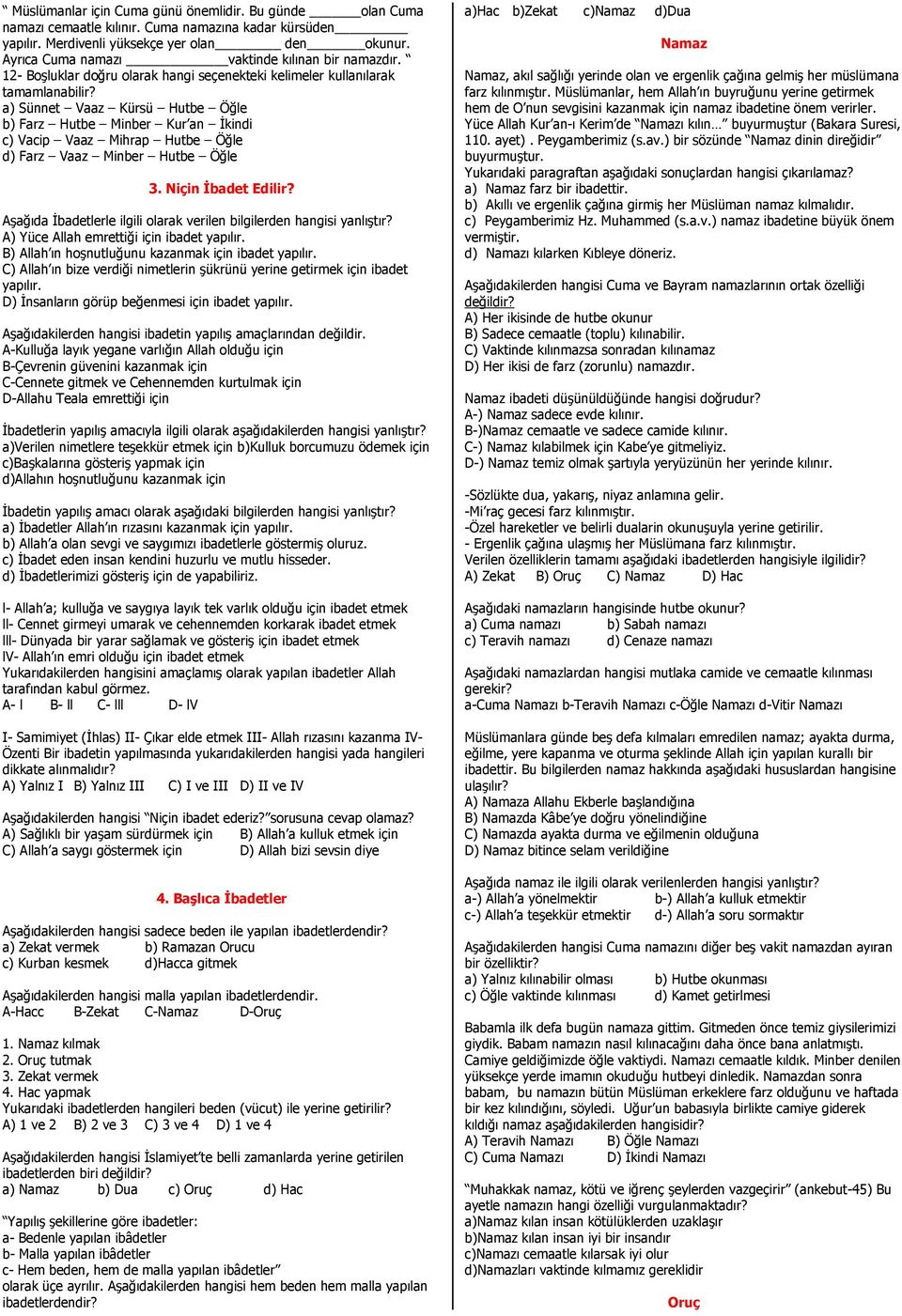 a) Sünnet Vaaz Kürsü Hutbe Öğle b) Farz Hutbe Minber Kur an İkindi c) Vacip Vaaz Mihrap Hutbe Öğle d) Farz Vaaz Minber Hutbe Öğle 3. Niçin İbadet Edilir?