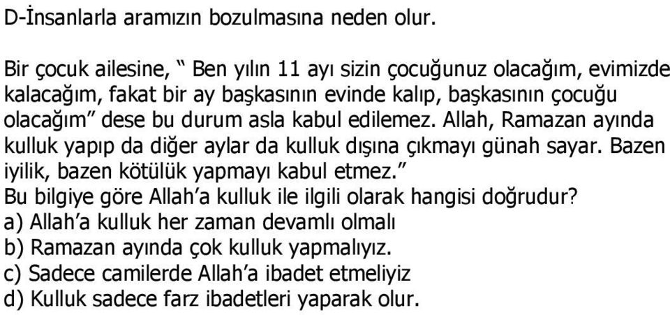 dese bu durum asla kabul edilemez. Allah, Ramazan ayında kulluk yapıp da diğer aylar da kulluk dışına çıkmayı günah sayar.