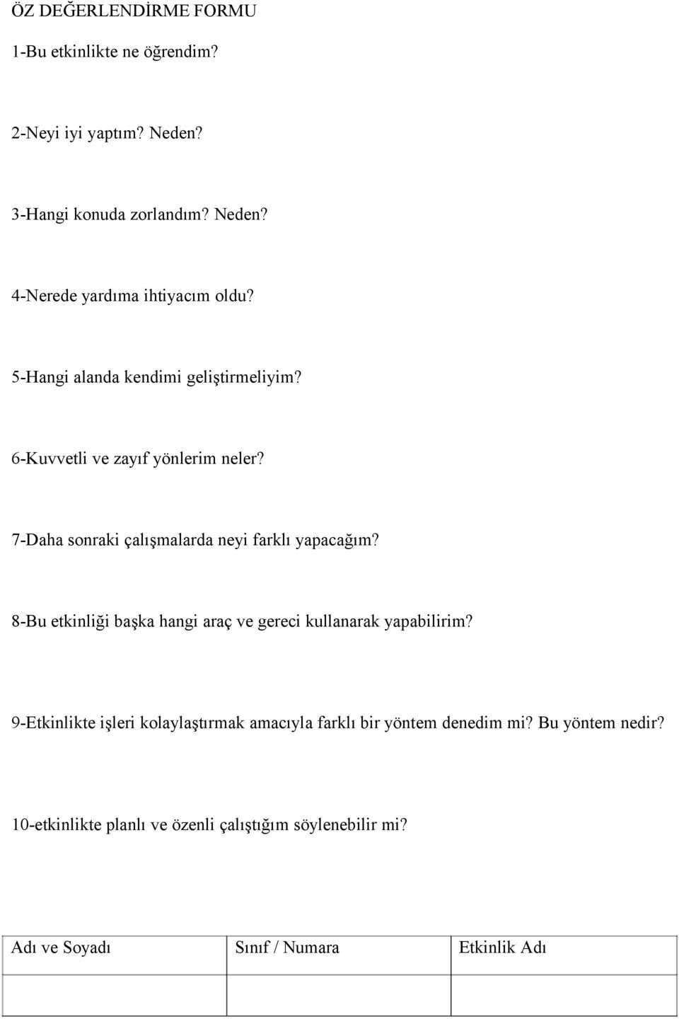 7-Daha sonraki çalışmalarda neyi farklı yapacağım? 8-Bu etkinliği başka hangi araç ve gereci kullanarak yapabilirim?