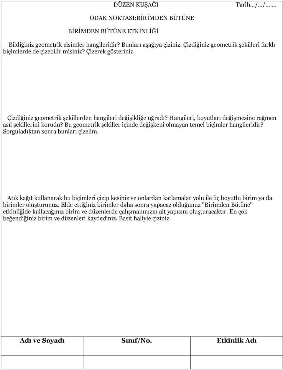 Hangileri, boyutları değişmesine rağmen asıl şekillerini korudu? Bu geometrik şekiller içinde değişkeni olmayan temel biçimler hangileridir? Sorguladıktan sonra bunları çizelim.