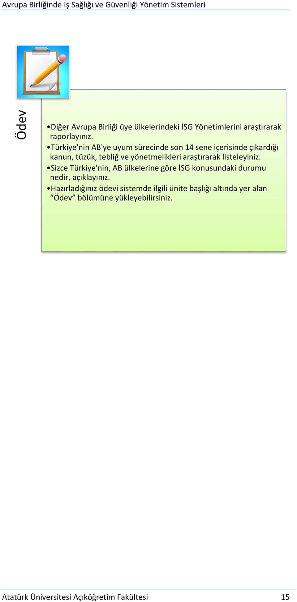 araştırarak listeleyiniz. Sizce Türkiye'nin, AB ülkelerine göre İSG konusundaki durumu nedir, açıklayınız.