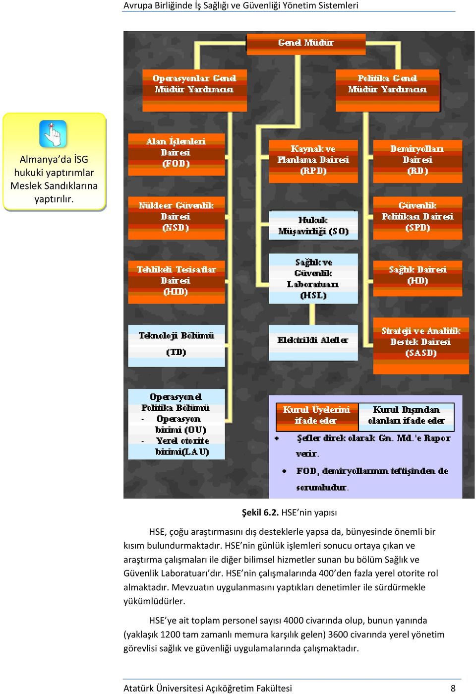 HSE nin günlük işlemleri sonucu ortaya çıkan ve araştırma çalışmaları ile diğer bilimsel hizmetler sunan bu bölüm Sağlık ve Güvenlik Laboratuarı dır.