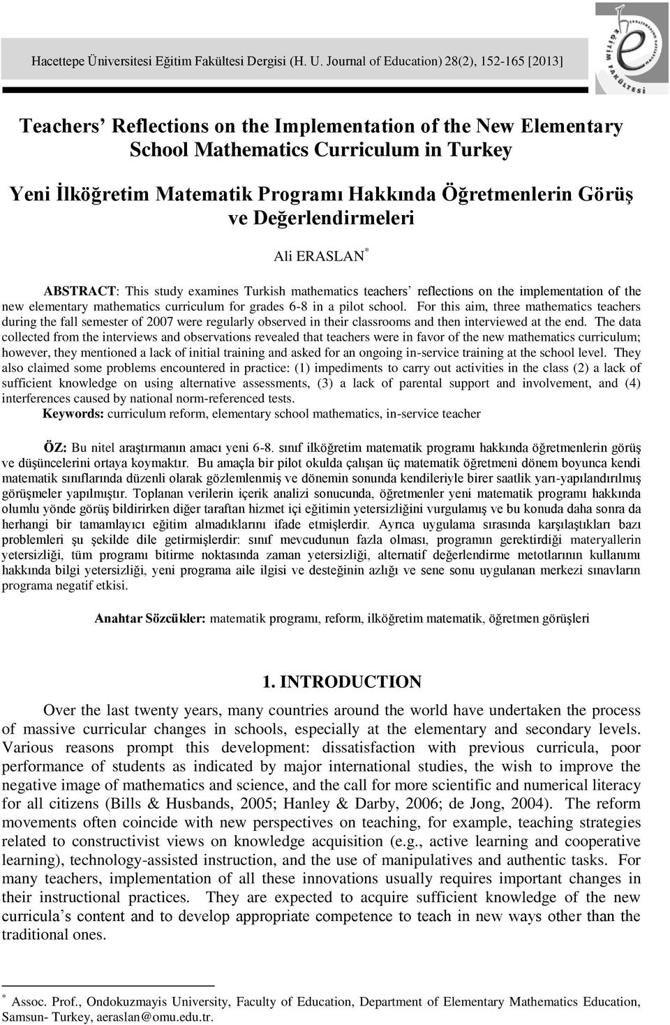 Öğretmenlerin Görüş ve Değerlendirmeleri Ali ERASLAN * ABSTRACT: This study examines Turkish mathematics teachers reflections on the implementation of the new elementary mathematics curriculum for