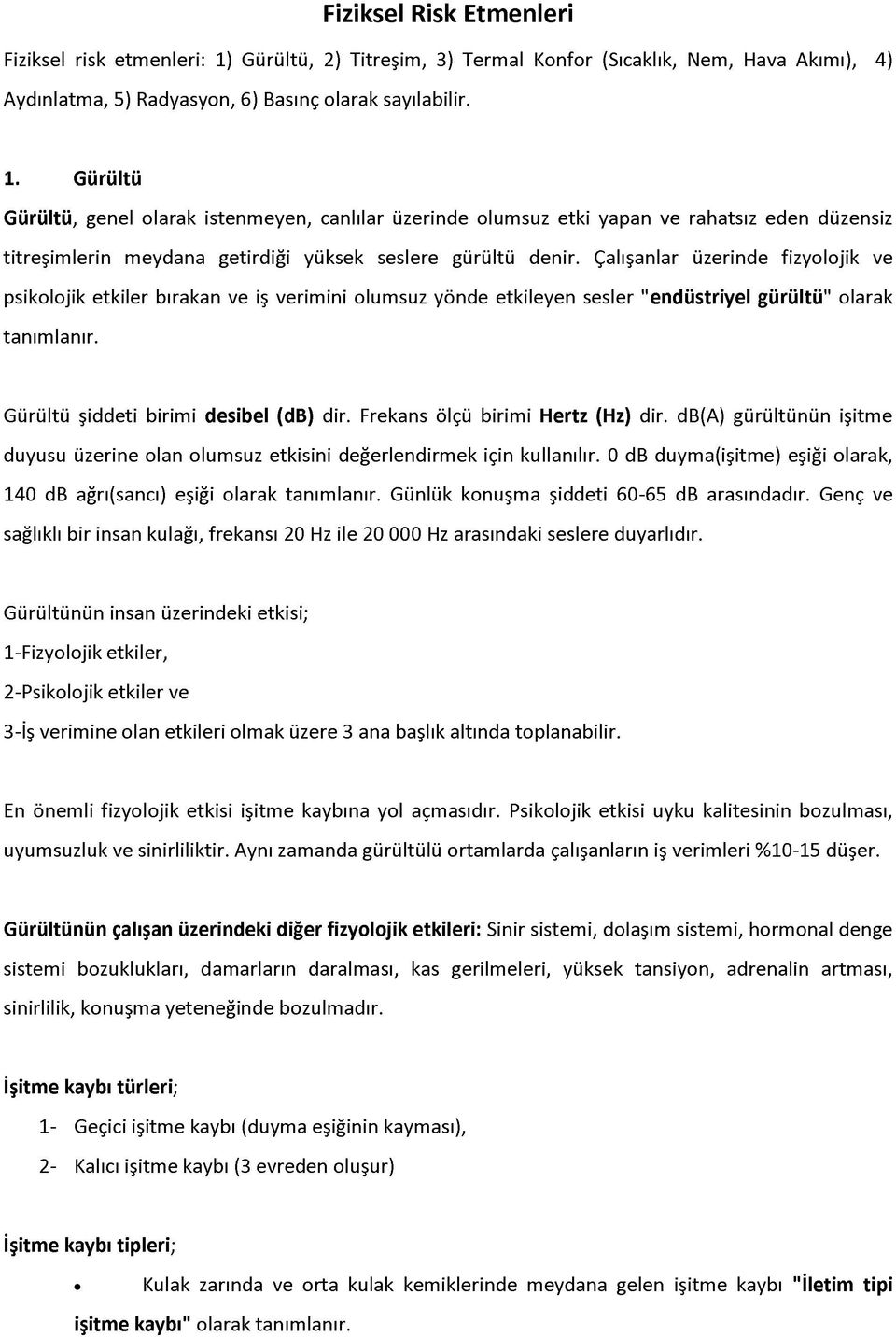 Gürültü Gürültü, genel olarak istenmeyen, canlılar üzerinde olumsuz etki yapan ve rahatsız eden düzensiz titreşimlerin meydana getirdiği yüksek seslere gürültü denir.