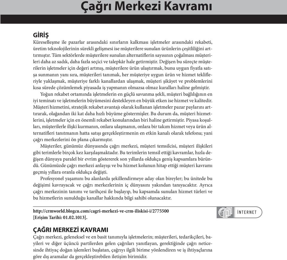 Değişen bu süreçte müşterilerin işletmeler için değeri artmış, müşterilere ürün ulaştırmak, bunu uygun fiyatla satışa sunmanın yanı sıra, müşterileri tanımak, her müşteriye uygun ürün ve hizmet