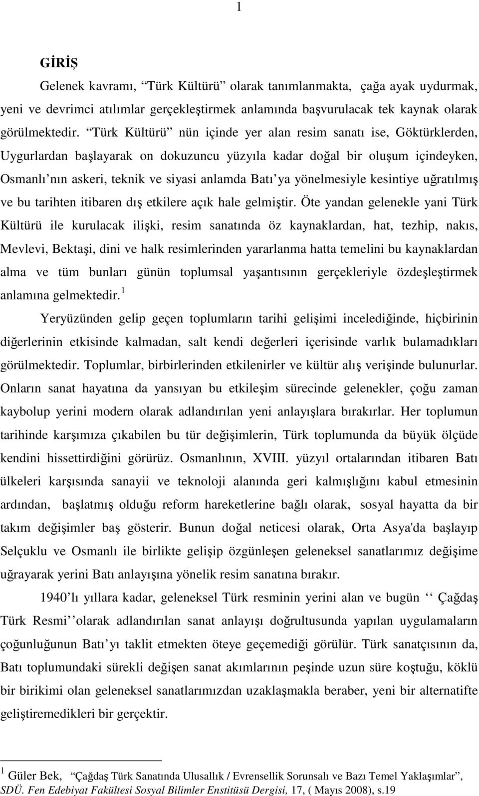 yönelmesiyle kesintiye uğratılmış ve bu tarihten itibaren dış etkilere açık hale gelmiştir.