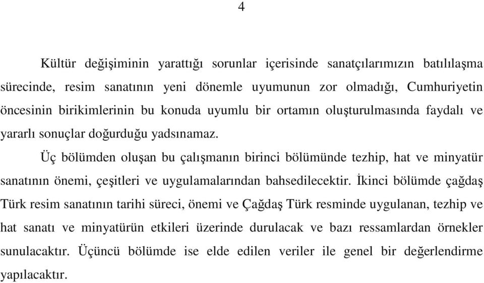 Üç bölümden oluşan bu çalışmanın birinci bölümünde tezhip, hat ve minyatür sanatının önemi, çeşitleri ve uygulamalarından bahsedilecektir.