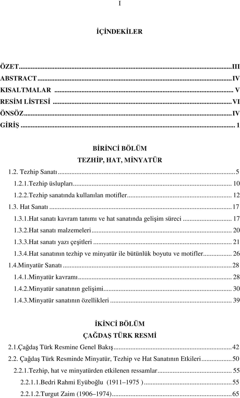 Hat sanatının tezhip ve minyatür ile bütünlük boyutu ve motifler... 26 1.4.Minyatür Sanatı... 28 1.4.1.Minyatür kavramı... 28 1.4.2.Minyatür sanatının gelişimi... 30 1.4.3.Minyatür sanatının özellikleri.