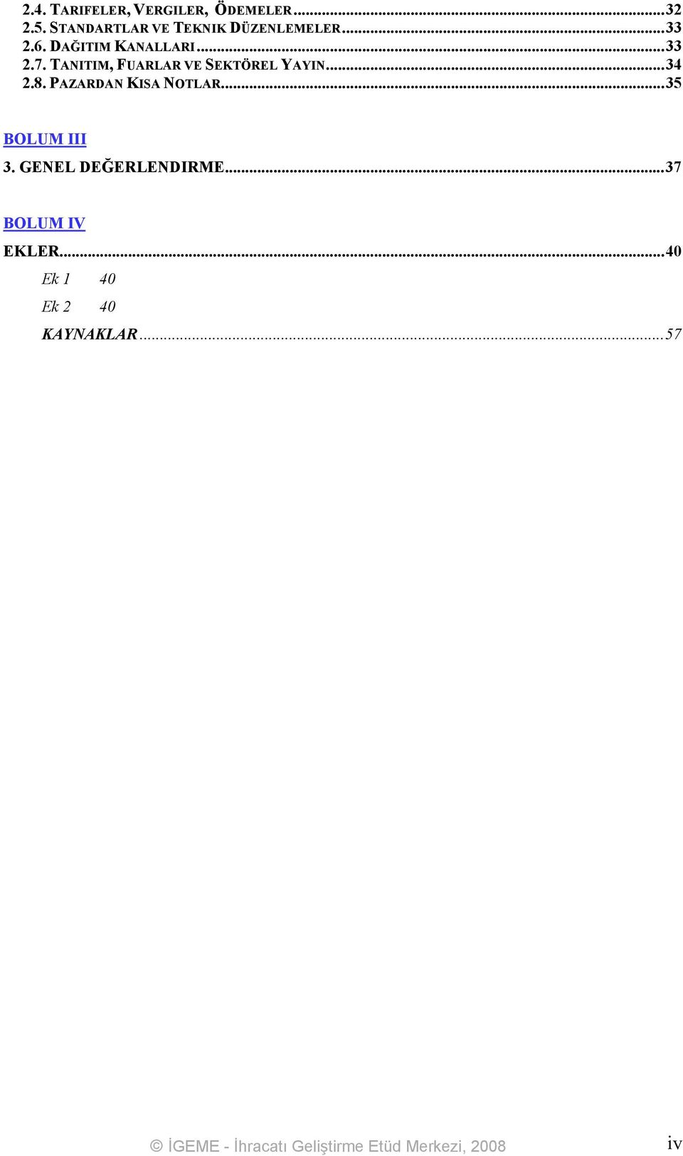 PAZARDAN KISA NOTLAR...35 BOLUM III 3. GENEL DEĞERLENDIRME...37 BOLUM IV EKLER.