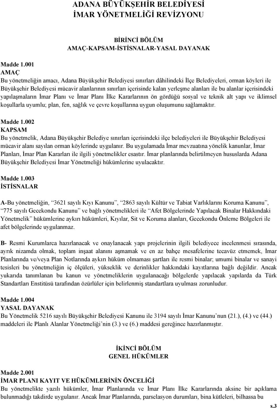 alanları ile bu alanlar içerisindeki yapılaşmaların İmar Planı ve İmar Planı İlke Kararlarının ön gördüğü sosyal ve teknik alt yapı ve iklimsel koşullarla uyumlu; plan, fen, sağlık ve çevre