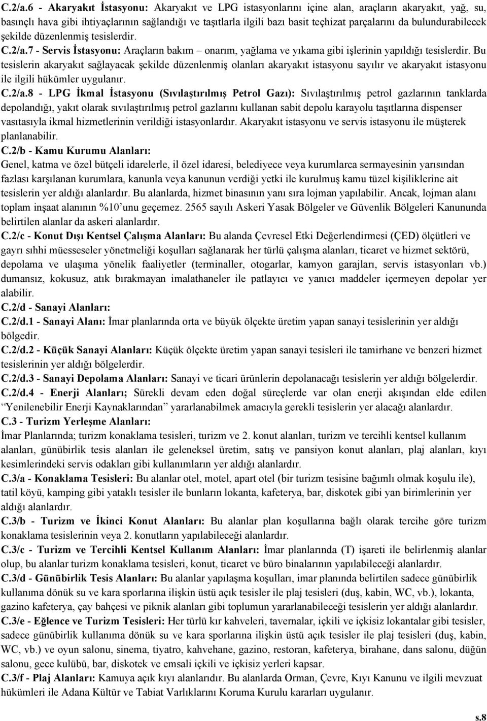 bulundurabilecek şekilde düzenlenmiş tesislerdir. 7 - Servis İstasyonu: Araçların bakım onarım, yağlama ve yıkama gibi işlerinin yapıldığı tesislerdir.