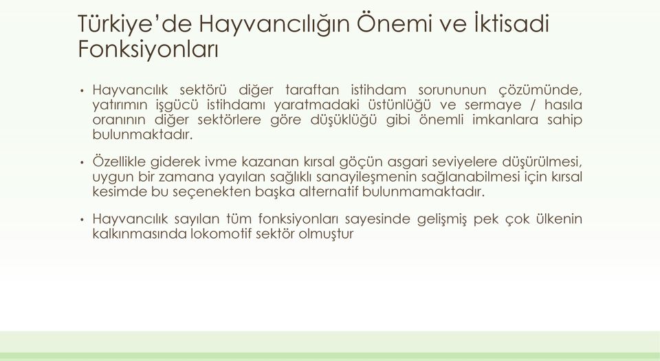 Özellikle giderek ivme kazanan kırsal göçün asgari seviyelere düşürülmesi, uygun bir zamana yayılan sağlıklı sanayileşmenin sağlanabilmesi için