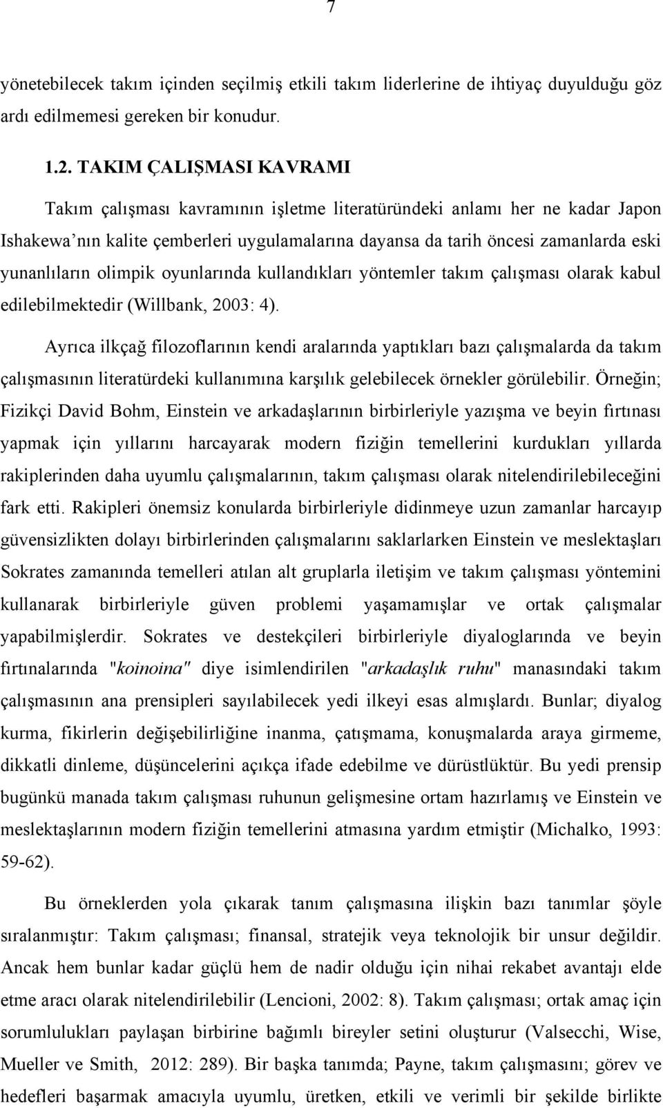 olimpik oyunlarında kullandıkları yöntemler takım çalışması olarak kabul edilebilmektedir (Willbank, 2003: 4).