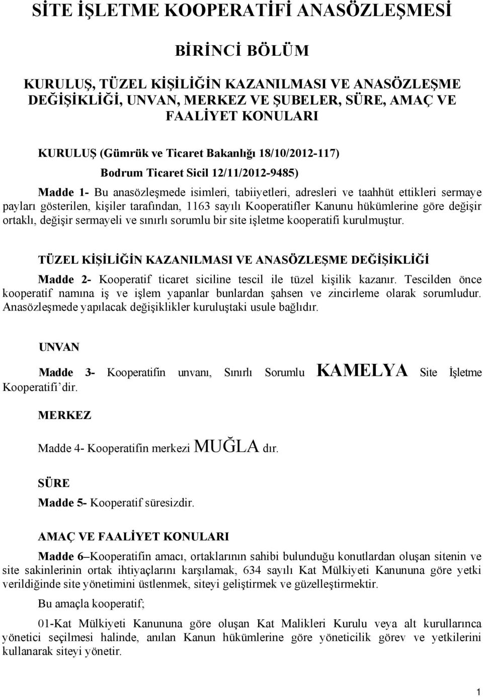 tarafından, 1163 sayılı Kooperatifler Kanunu hükümlerine göre değişir ortaklı, değişir sermayeli ve sınırlı sorumlu bir site işletme kooperatifi kurulmuştur.