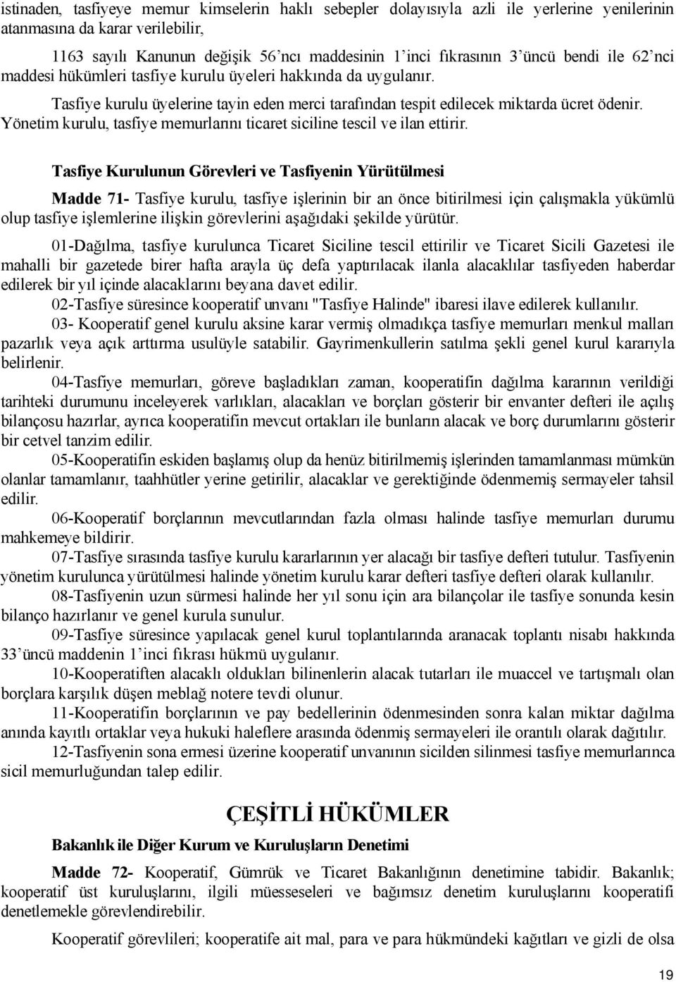 Yönetim kurulu, tasfiye memurlarını ticaret siciline tescil ve ilan ettirir.