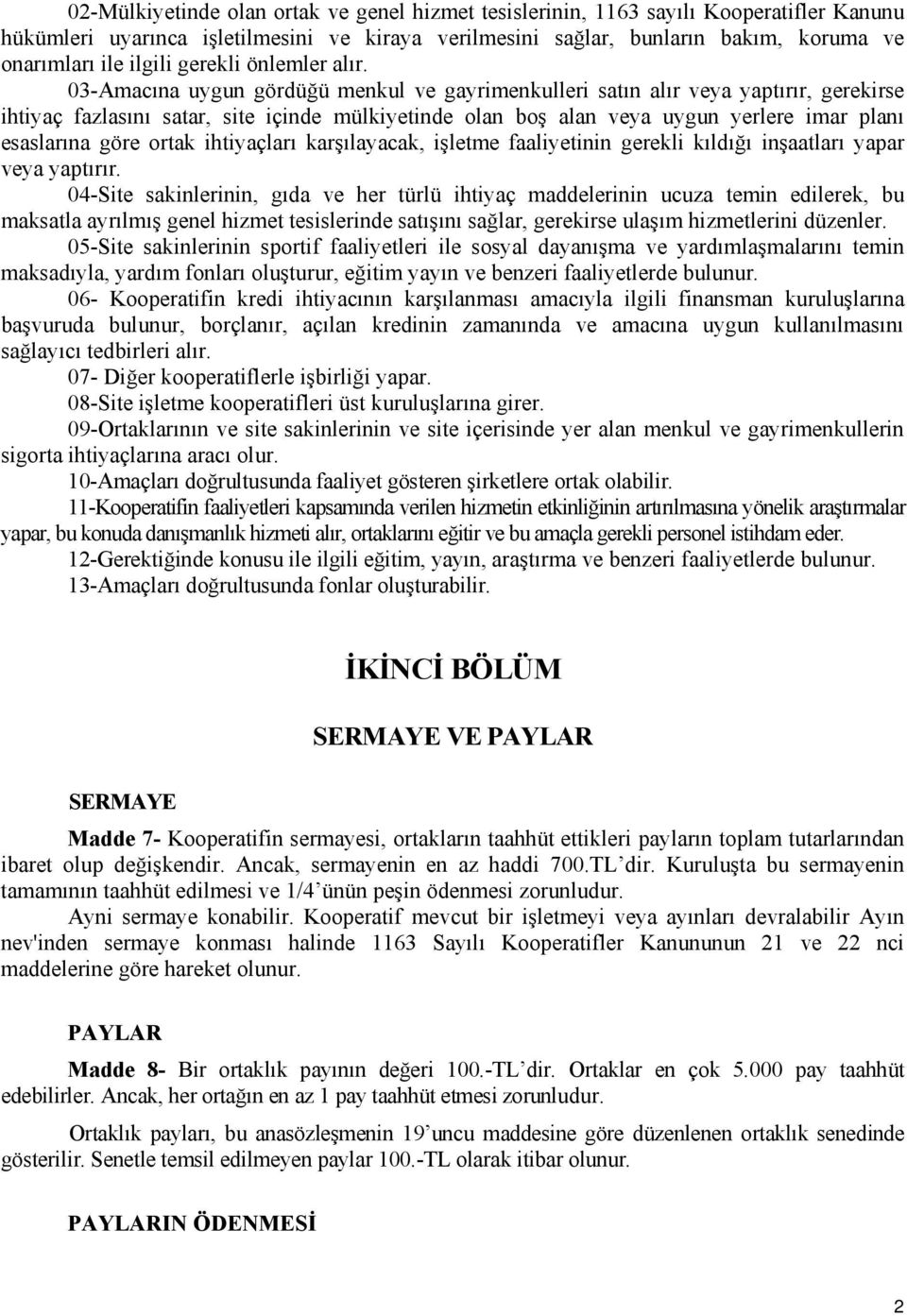 03-Amacına uygun gördüğü menkul ve gayrimenkulleri satın alır veya yaptırır, gerekirse ihtiyaç fazlasını satar, site içinde mülkiyetinde olan boş alan veya uygun yerlere imar planı esaslarına göre