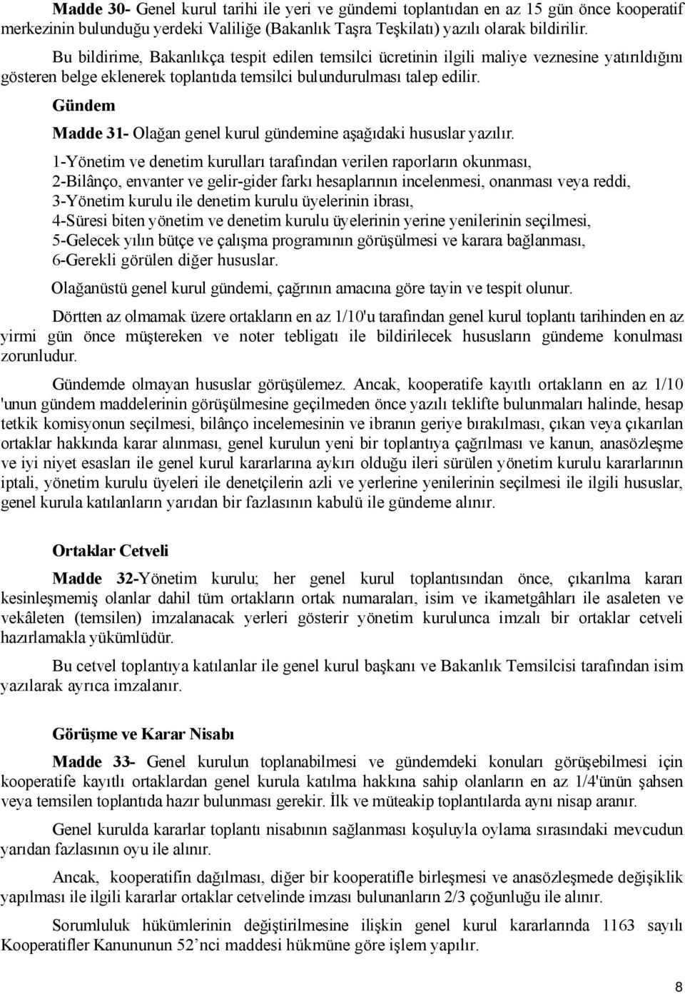 Gündem Madde 31- Olağan genel kurul gündemine aşağıdaki hususlar yazılır.