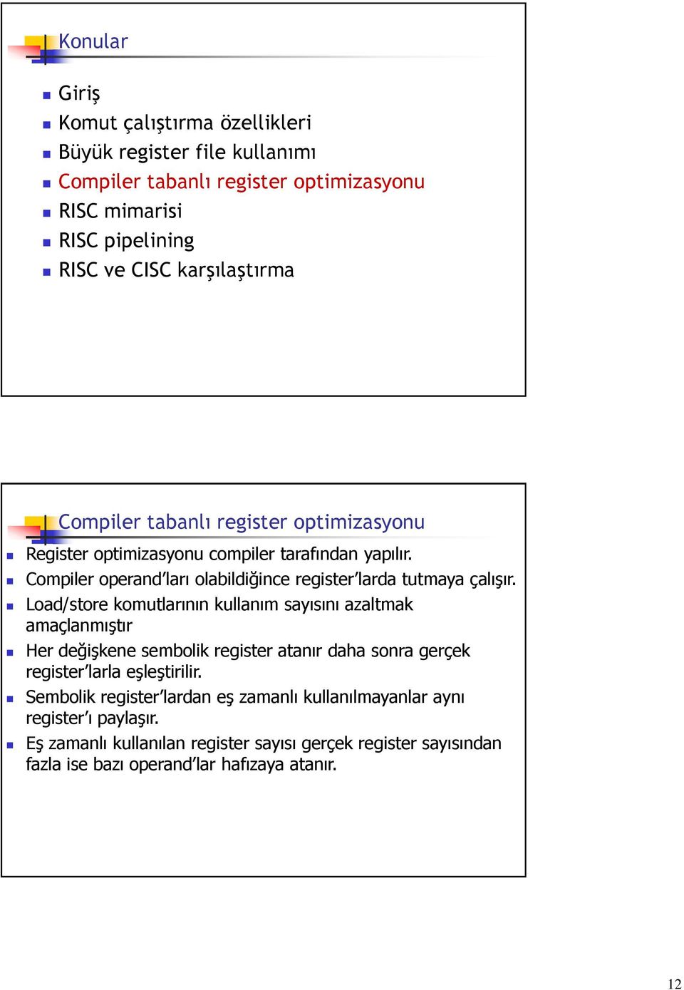 Compiler operand ları olabildiğince register larda tutmaya çalışır.