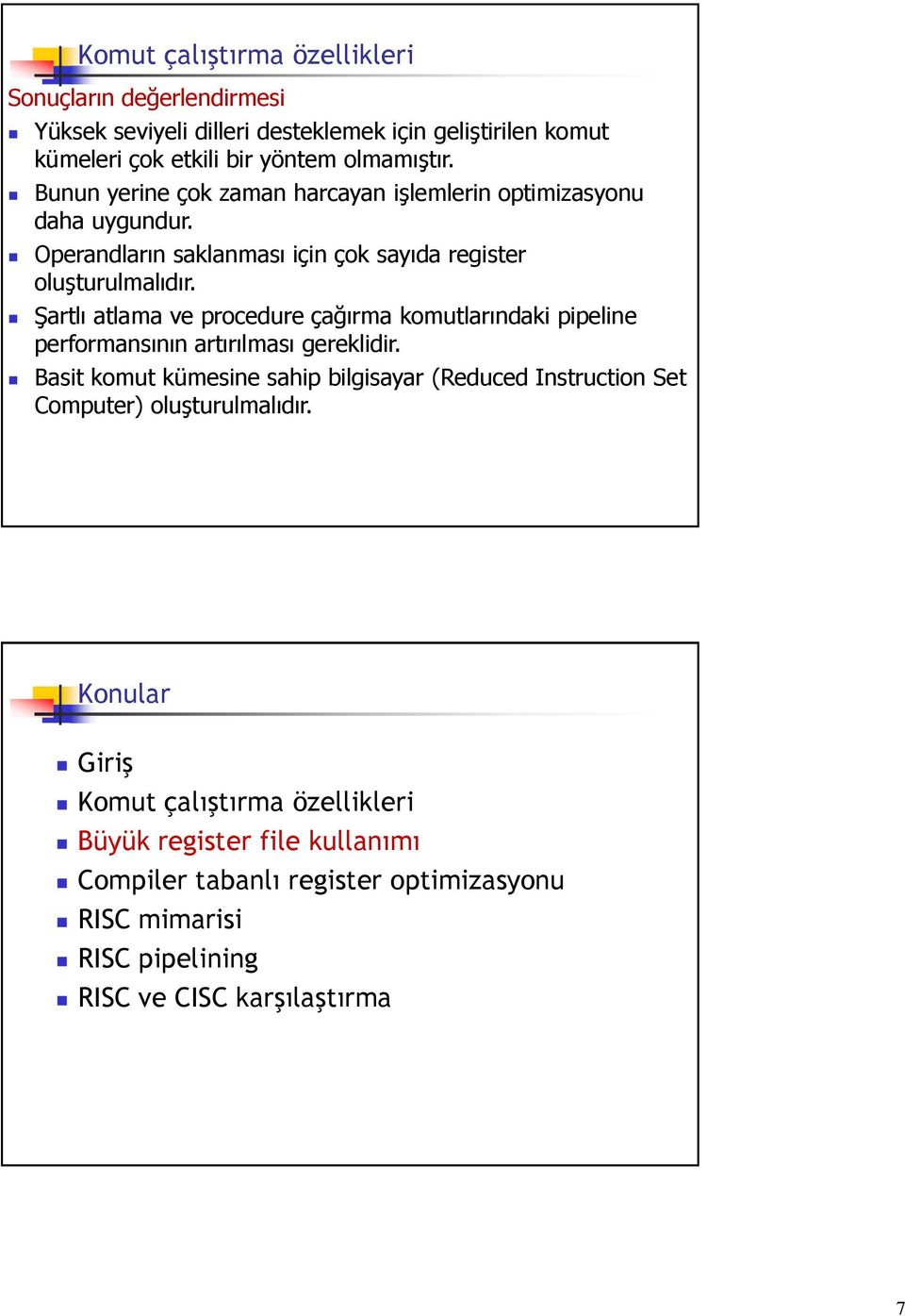 Şartlı atlama ve procedure çağırma komutlarındaki pipeline performansının artırılması gereklidir.